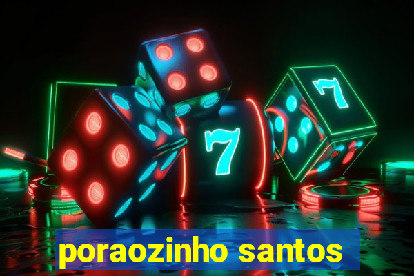 poraozinho santos